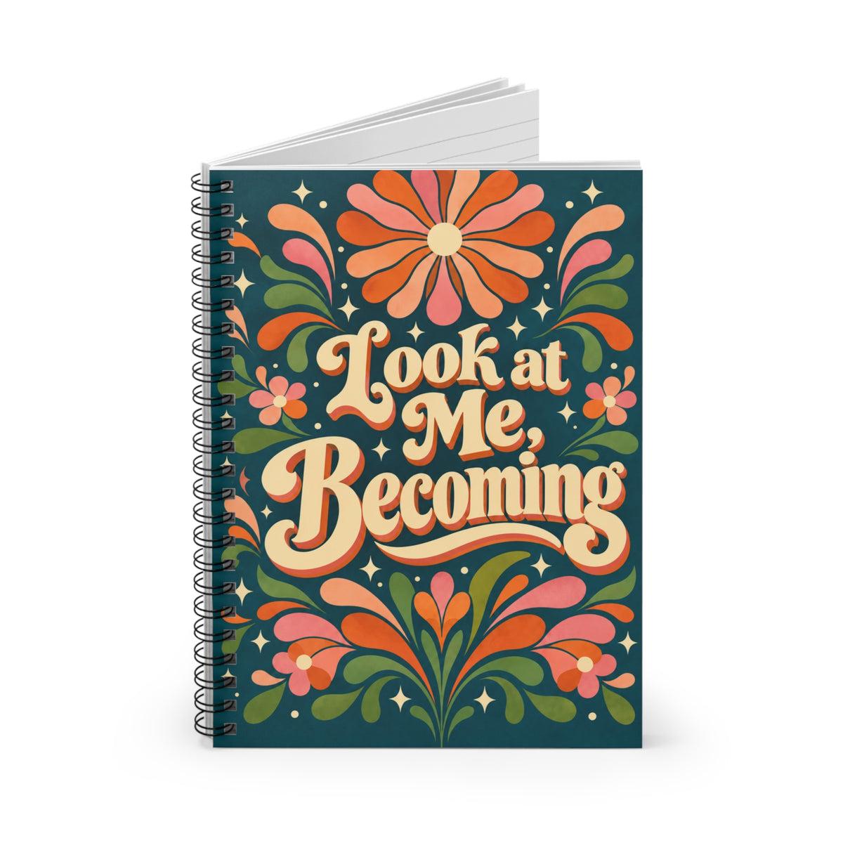 Spiral Notebook — “Look at Me, Becoming” Inspirational Floral Journal