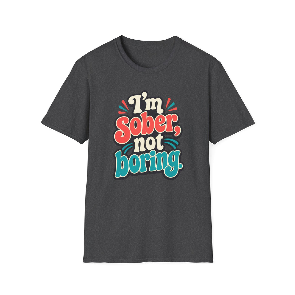 I’m Sober Not Boring T-Shirt — Funny Recovery Slogan Tee
