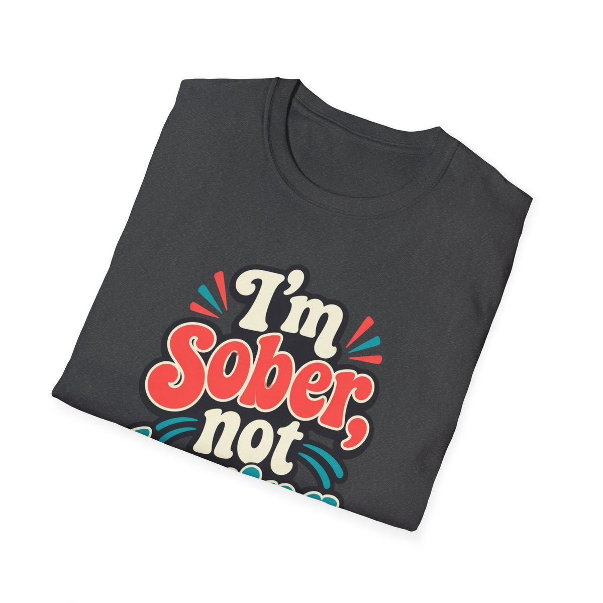 I’m Sober Not Boring T-Shirt — Funny Recovery Slogan Tee