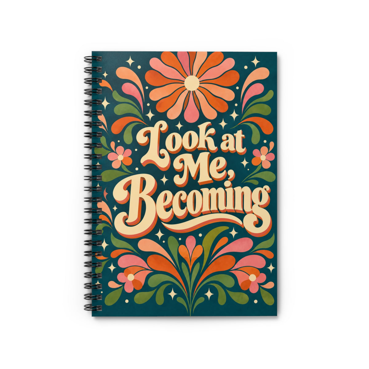 Spiral Notebook — “Look at Me, Becoming” Inspirational Floral Journal