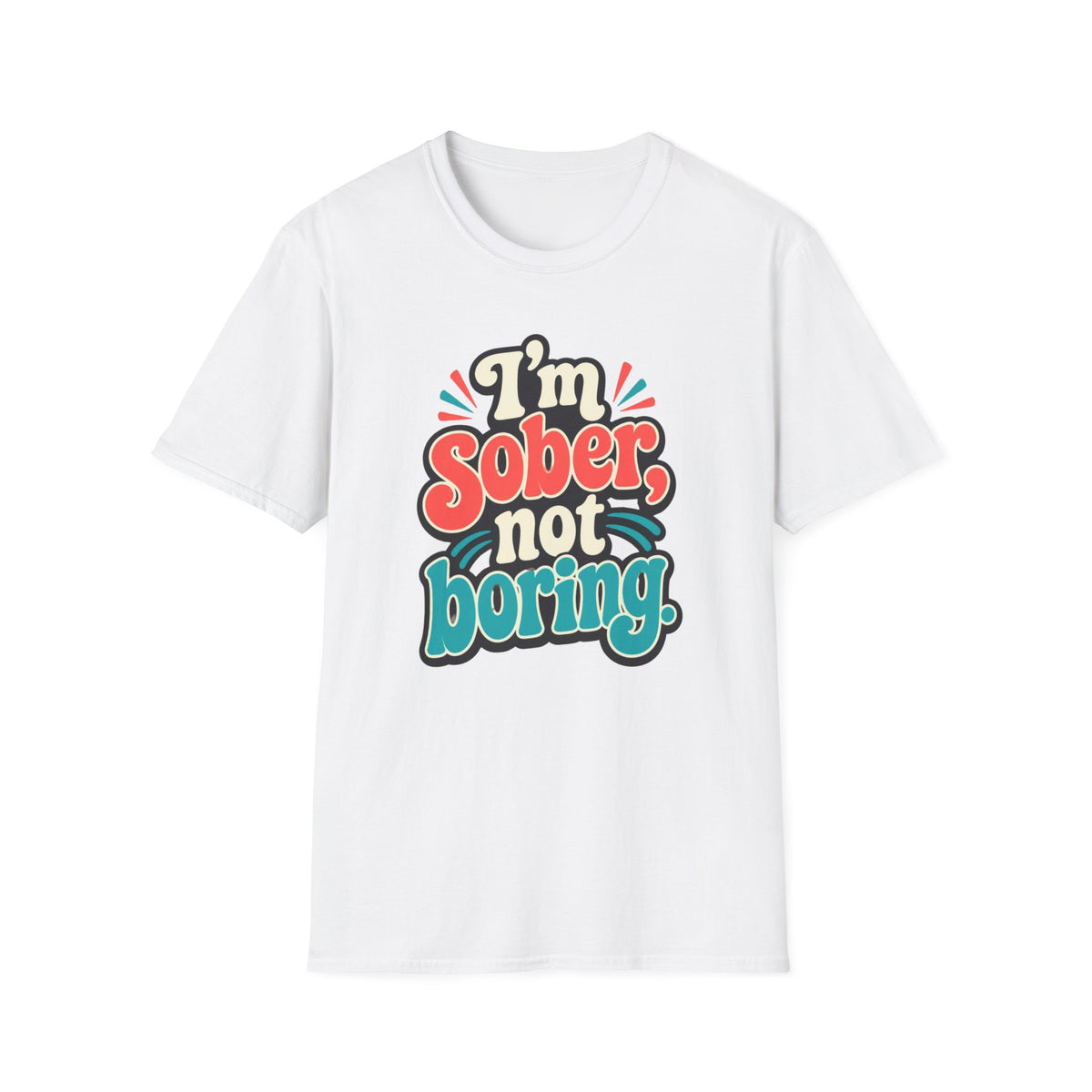 I’m Sober Not Boring T-Shirt — Funny Recovery Slogan Tee