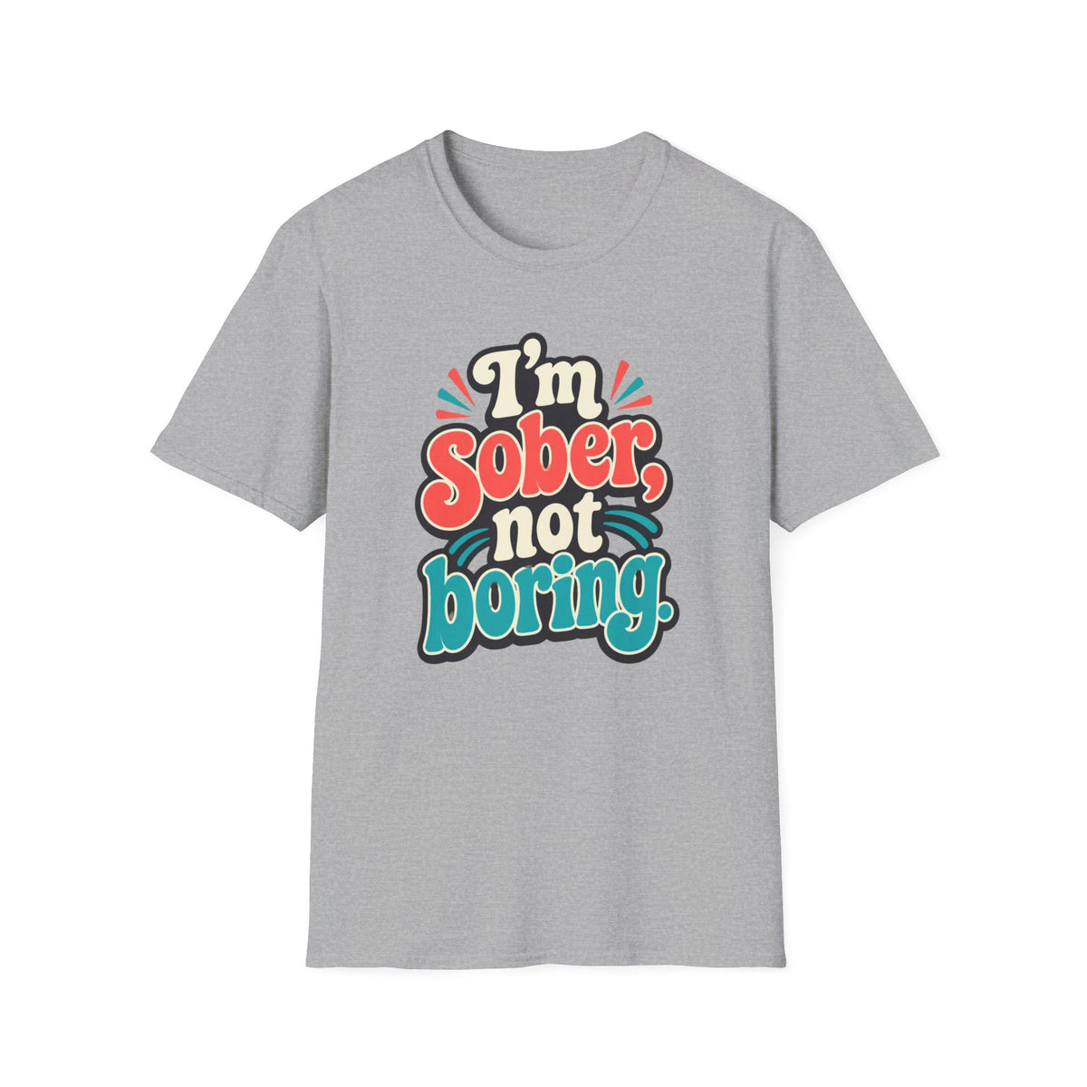I’m Sober Not Boring T-Shirt — Funny Recovery Slogan Tee