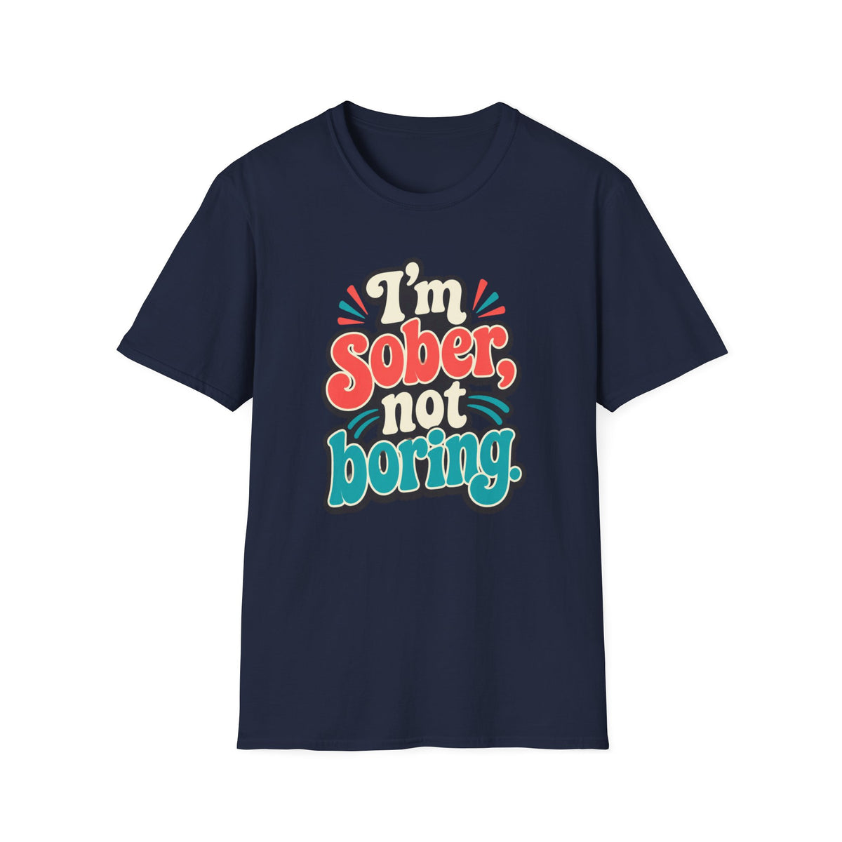 I’m Sober Not Boring T-Shirt — Funny Recovery Slogan Tee