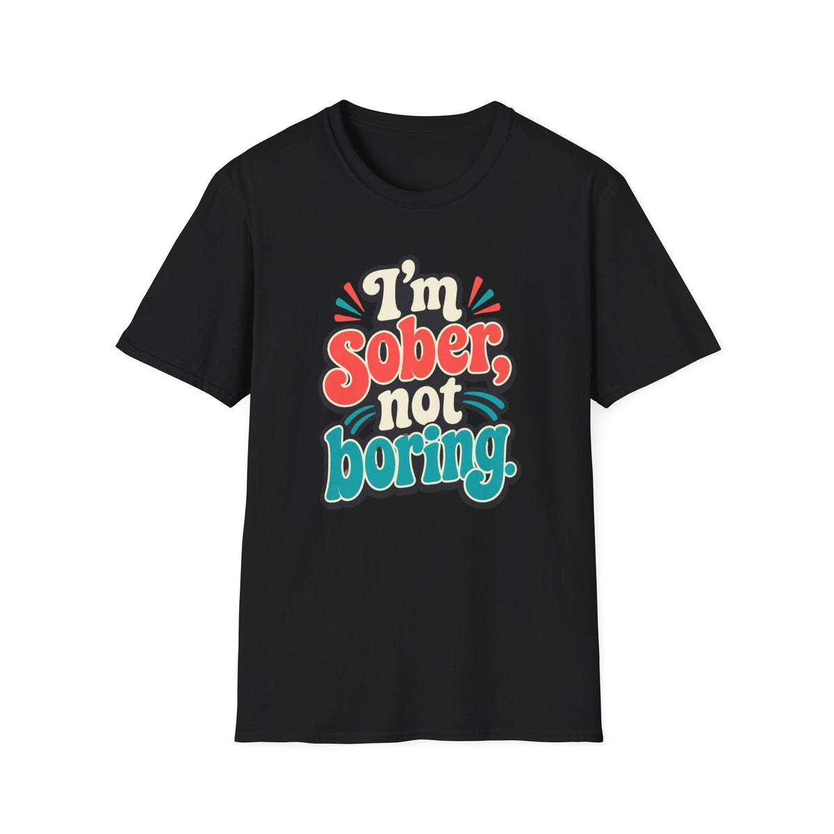 I’m Sober Not Boring T-Shirt — Funny Recovery Slogan Tee